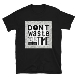 T-Shirt Don't waste your time
