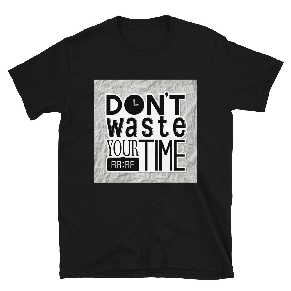 T-Shirt Don't waste your time